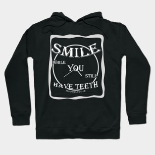 SMILE while You still Have Teeth (v1) Hoodie